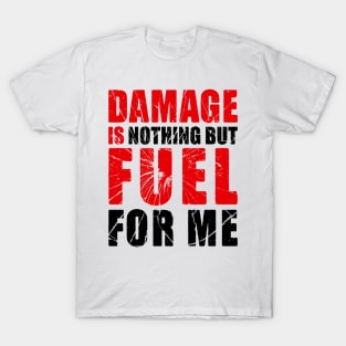 Damage is Fuel T-Shirt